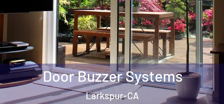  Door Buzzer Systems Larkspur-CA