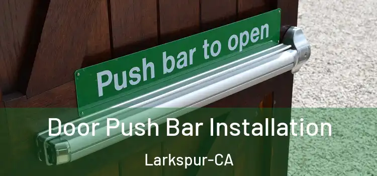 Door Push Bar Installation Larkspur-CA