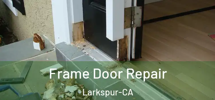  Frame Door Repair Larkspur-CA