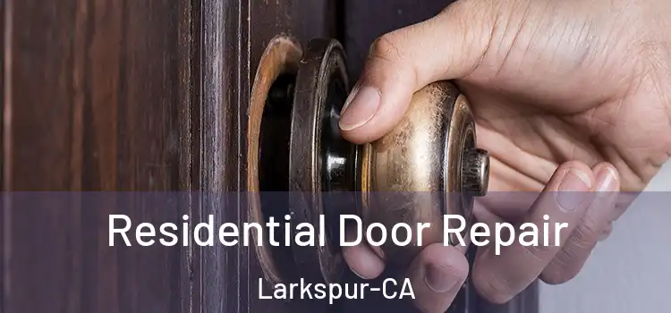 Residential Door Repair Larkspur-CA